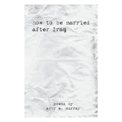 "How to Be Married After Iraq" - "" ("Murray Abby")