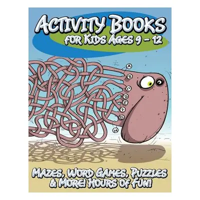 "Activity Books for Kids Ages 9 - 12 (Mazes, Word Games, Puzzles & More! Hours of Fun!)" - "" ("