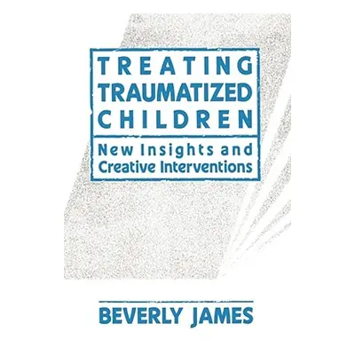 "Treating Traumatized Children" - "" ("James Beverly")