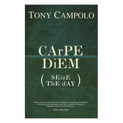 "CArPE DiEM: SEizE ThE dAY" - "" ("Campolo Tony")