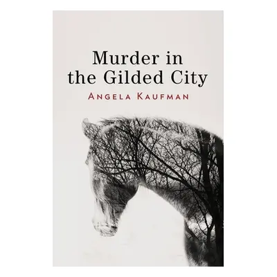 "Murder in the Gilded City" - "" ("Kaufman Angela")