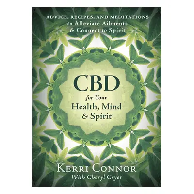 "CBD for Your Health, Mind & Spirit: Advice, Recipes, and Meditations to Alleviate Ailments & Co