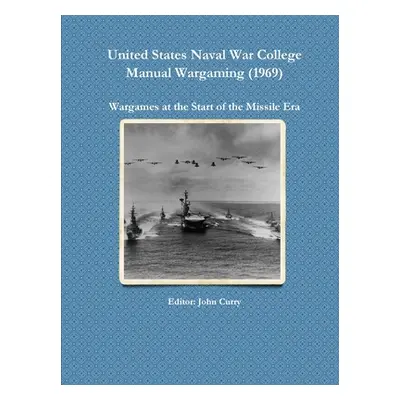 "United States Naval War College Manual Wargaming (1969): Wargames at the Start of the Missile E