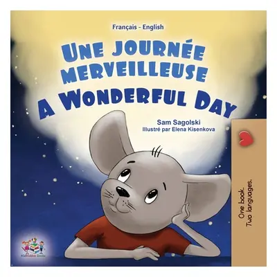 "A Wonderful Day (French English Bilingual Book for Kids)" - "" ("Sagolski Sam")