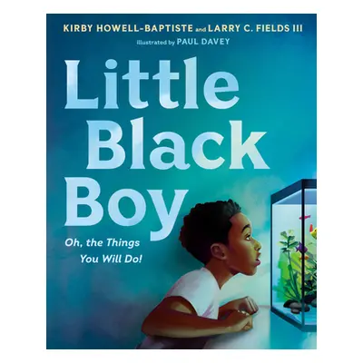 "Little Black Boy: Oh, the Things You Will Do!" - "" ("Howell-Baptiste Kirby")