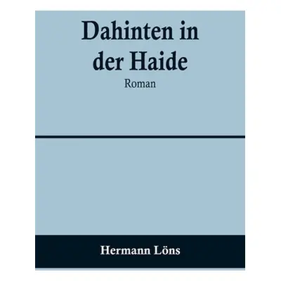 "Dahinten in der Haide: Roman" - "" ("Lns Hermann")