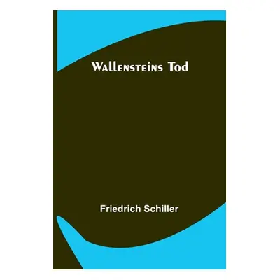 "Wallensteins Tod" - "" ("Schiller Friedrich")