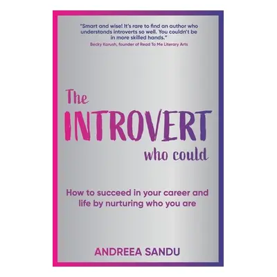 "The Introvert Who Could: How to succeed in your career and life by nurturing who you are" - "" 