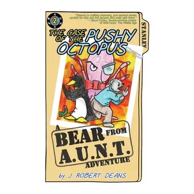 "The Case of the Pushy Octopus: A Bear From AUNT Adventure" - "" ("Deans J. Robert")