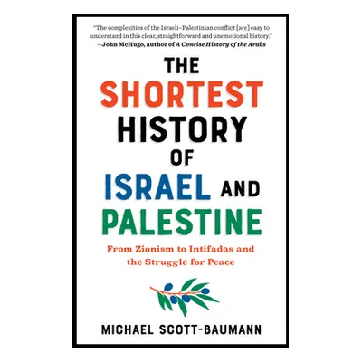 "The Shortest History of Israel and Palestine: From Zionism to Intifadas and the Struggle for Pe