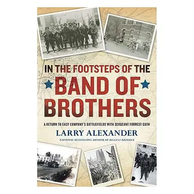 "In the Footsteps of the Band of Brothers: A Return to Easy Company's Battlefields with Sergeant