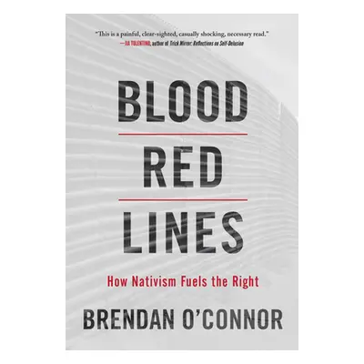 "Blood Red Lines: How Nativism Fuels the Right" - "" ("O'Connor Brendan")