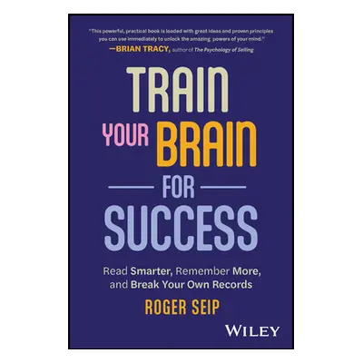 "Train Your Brain For Success" - "" ("Seip Roger")