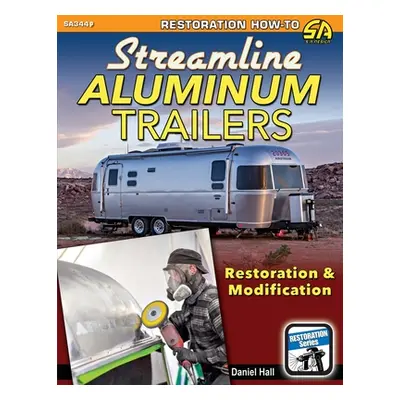 "Streamline Aluminum Trailers: Restoration & Modification" - "" ("Hall Daniel")