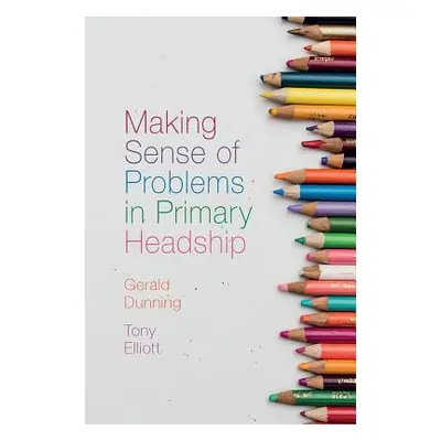 "Making Sense of Problems in Primary Headship" - "" ("Dunning Gerald")