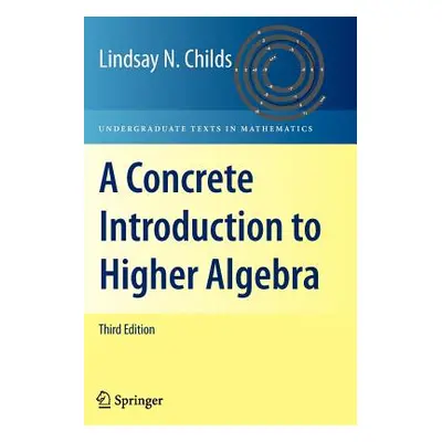 "A Concrete Introduction to Higher Algebra" - "" ("Childs Lindsay N.")