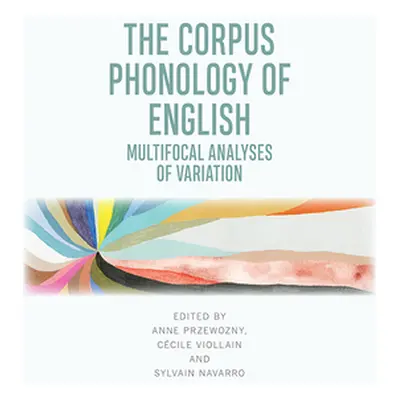 "The Corpus Phonology of English: Multifocal Analyses of Variation" - "" ("Przewozny Anne")