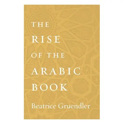 "The Rise of the Arabic Book" - "" ("Gruendler Beatrice")