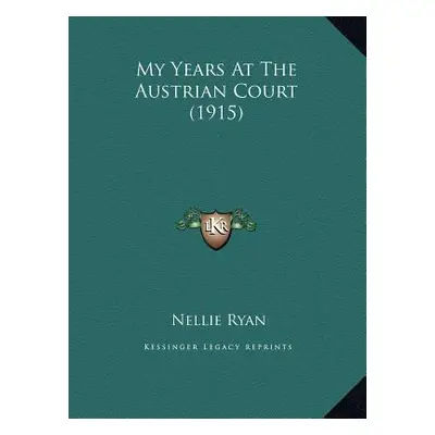 "My Years At The Austrian Court (1915)" - "" ("Ryan Nellie")