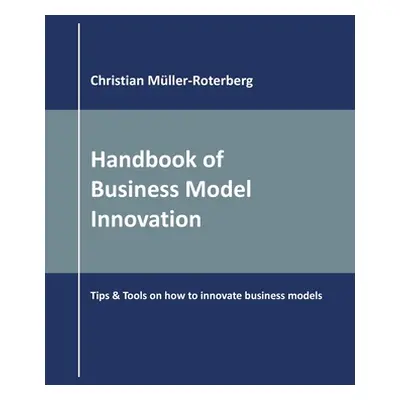 "Handbook of Business Model Innovation: Tips & Tools on How to Innovate Business Models" - "" ("