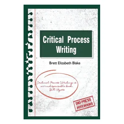 "Critical Process Writing" - "" ("Blake Brett Elizabeth")