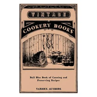 "Ball Blue Book of Canning and Preserving Recipes" - "" ("Various")