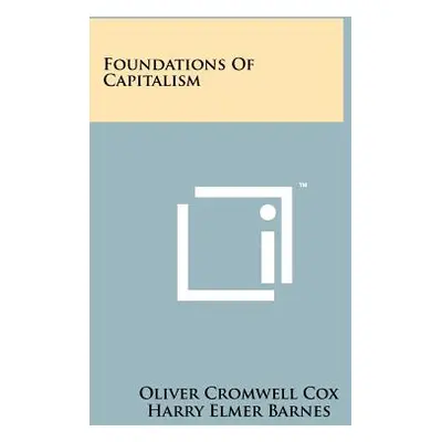 "Foundations Of Capitalism" - "" ("Cox Oliver Cromwell")