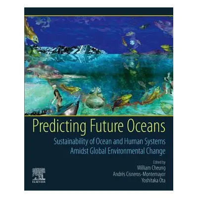 "Predicting Future Oceans: Sustainability of Ocean and Human Systems Amidst Global Environmental