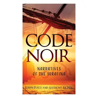 "Code Noir: Narratives of the Serafina" - "" ("Fusco Joseph")