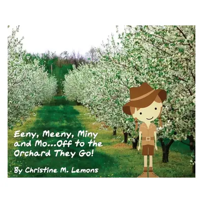 "Eeny, Meeny, Miny, and Mo... Off to the Orchard They Go!" - "" ("Lemons Christine M.")