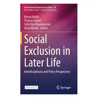 "Social Exclusion in Later Life: Interdisciplinary and Policy Perspectives" - "" ("Walsh Kieran"