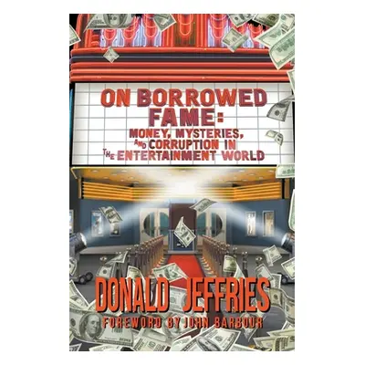 "On Borrowed Fame: Money, Mysteries, and Corruption in the Entertainment World" - "" ("Jeffries 