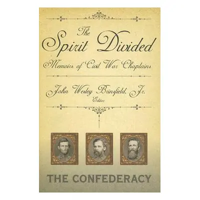 "The Spirit Divided: Memoirs of Civil War Chaplains-The Confederacy" - "" ("Brinsfield John W. J