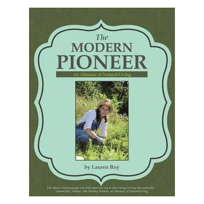 "The Modern Pioneer: An Almanac of Natural Living" - "" ("Roy Lauren")