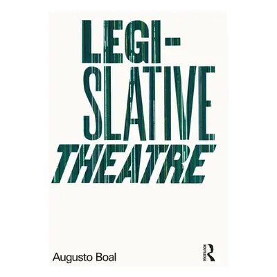 "Legislative Theatre: Using Performance to Make Politics" - "" ("Boal Augusto")