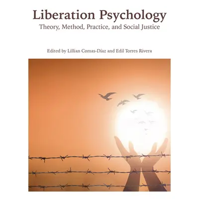 "Liberation Psychology: Theory, Method, Practice, and Social Justice" - "" ("Comas-Daz Lillian")