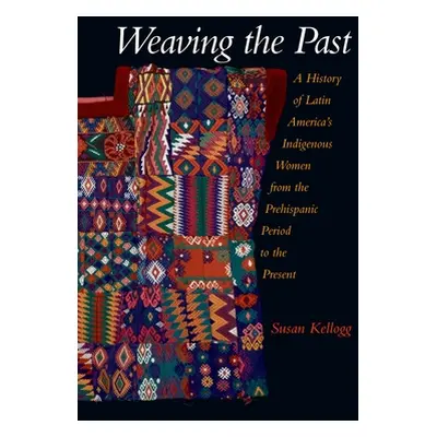 "Weaving the Past: A History of Latin America's Women from the Prehispanic Period to the Present