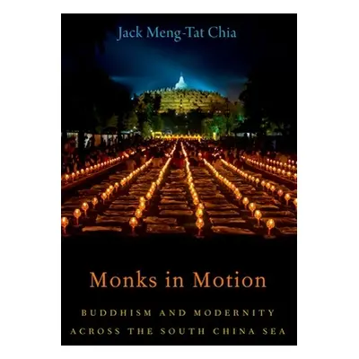 "Monks in Motion: Buddhism and Modernity Across the South China Sea" - "" ("Chia Jack Meng-Tat")