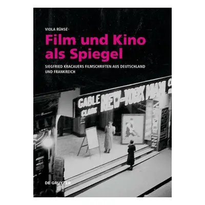 "Film Und Kino ALS Spiegel: Siegfried Kracauers Filmschriften Aus Deutschland Und Frankreich" - 