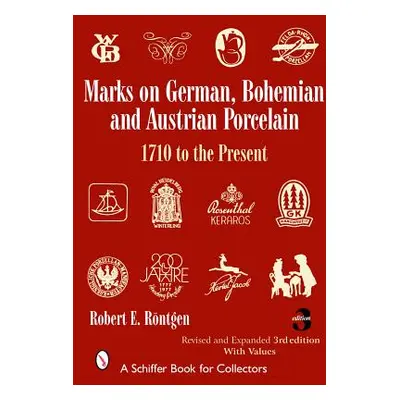 "Marks on German, Bohemian and Austrian Porcelain, 1710 to the Present" - "" ("Rntgen Robert E."