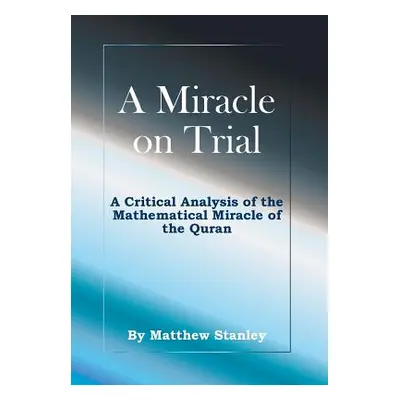 "A Miracle on Trial: A Critical Analysis of the Mathematical Miracle of the Quran" - "" ("Stanle