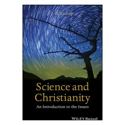 "Science and Christianity: An Introduction to the Issues" - "" ("Stump J. B.")