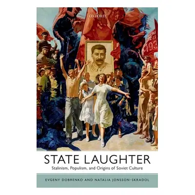 "State Laughter: Stalinism, Populism, and Origins of Soviet Culture" - "" ("Dobrenko Evgeny")