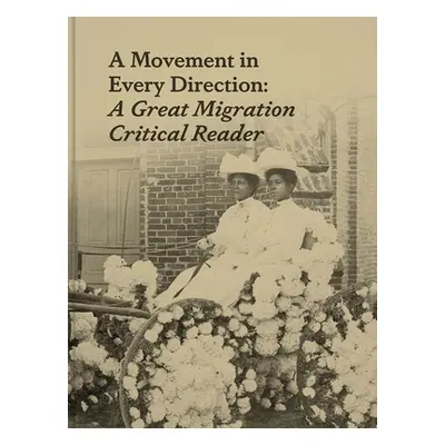 "A Movement in Every Direction: A Great Migration Critical Reader" - "" ("Brown Jessica Bell")