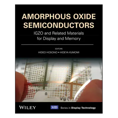 "Amorphous Oxide Semiconductors: Igzo and Related Materials for Display and Memory" - "" ("Hoson