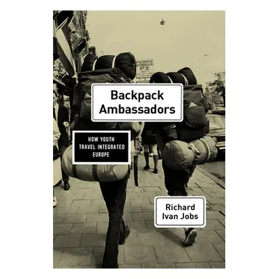 "Backpack Ambassadors: How Youth Travel Integrated Europe" - "" ("Jobs Richard Ivan")