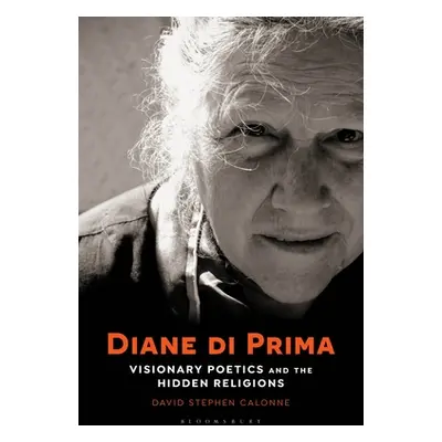 "Diane Di Prima: Visionary Poetics and the Hidden Religions" - "" ("Calonne David Stephen")