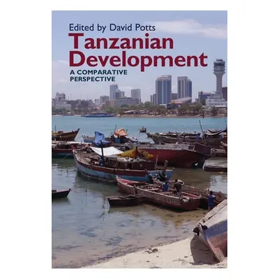 "Tanzanian Development: A Comparative Perspective" - "" ("Potts David")