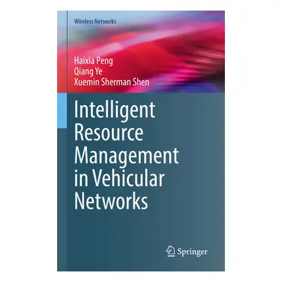 "Intelligent Resource Management in Vehicular Networks" - "" ("Peng Haixia")