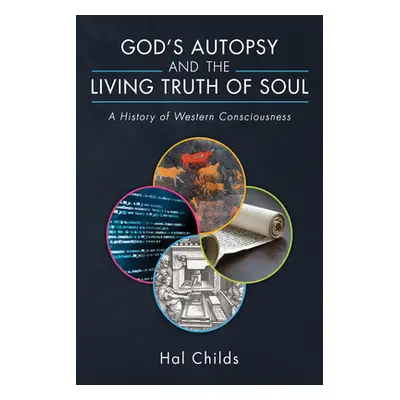 "God's Autopsy and the Living Truth of Soul" - "" ("Childs Hal")